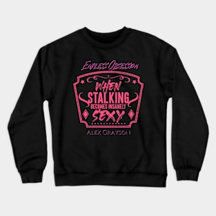 When Stalking Becomes Insanely Sexy Crewneck Sweatshirt